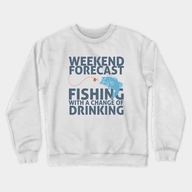 Weekend Forecast Fishing with a Change of Drinking Crewneck Sweatshirt by Happiness Shop